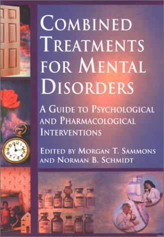 Combined treatments for mental disorders  : a guide to psychological and pharmacological interventions