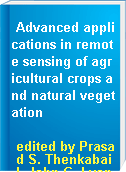 Advanced applications in remote sensing of agricultural crops and natural vegetation
