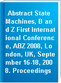 Abstract State Machines, B and Z First International Conference, ABZ 2008, London, UK, September 16-18, 2008. Proceedings