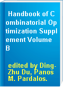 Handbook of Combinatorial Optimization Supplement Volume B
