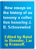 New essays on the history of autonomy a collection honoring J. B. Schneewind