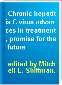 Chronic hepatitis C virus advances in treatment, promise for the future