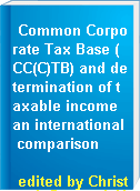Common Corporate Tax Base (CC(C)TB) and determination of taxable income an international comparison