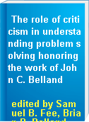 The role of criticism in understanding problem solving honoring the work of John C. Belland