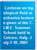 Lectures on topological fluid mechanics lectures given at the C.I.M.E. Summer School held in Cetraro, Italy, July 2-10, 2001