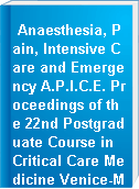 Anaesthesia, Pain, Intensive Care and Emergency A.P.I.C.E. Proceedings of the 22nd Postgraduate Course in Critical Care Medicine Venice-Mestre, Italy-November 9-11, 2007