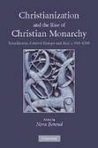 Christianization and the rise of Christian monarchy : Scandinavia, Central Europe and Rus' c. 900-1200