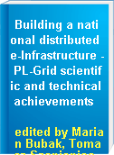 Building a national distributed e-Infrastructure - PL-Grid scientific and technical achievements