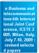 e-Business and telecommunications 6th International Joint Conference, ICETE 2009, Milan, Italy, July 7-10, 2009 : revised selected papers