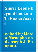 Sierra Leone beyond the Lom�e Peace Accord