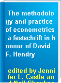 The methodology and practice of econometrics a festschrift in honour of David F. Hendry