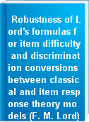 Robustness of Lord's formulas for item difficulty and discrimination conversions between classical and item response theory models (F. M. Lord).