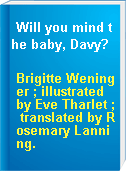 Will you mind the baby, Davy?