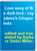 Love song of the dark lord : Jayadeva's Gitagovinda