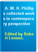 A. W. H. Phillips collected works in contemporary perspective