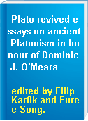 Plato revived essays on ancient Platonism in honour of Dominic J. O'Meara