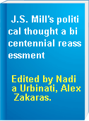 J.S. Mill's political thought a bicentennial reassessment