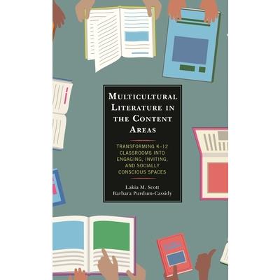 Multicultural literature in the content areas : transforming K-12 classrooms into engaging, inviting, and socially conscious spaces