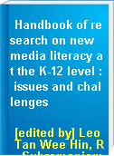 Handbook of research on new media literacy at the K-12 level : issues and challenges