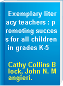 Exemplary literacy teachers : promoting success for all children in grades K-5