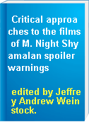 Critical approaches to the films of M. Night Shyamalan spoiler warnings