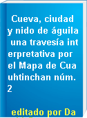 Cueva, ciudad y nido de águila una travesía interpretativa por el Mapa de Cuauhtinchan núm. 2