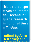 Multiple perspectives on interaction second language research in honor of Susan M. Gass
