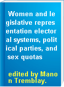Women and legislative representation electoral systems, political parties, and sex quotas