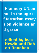 Flannery O'Connor in the age of terrorism essays on violence and grace