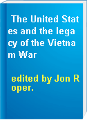 The United States and the legacy of the Vietnam War