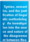 Syntax, semantics, and the justification of linguistic methodology:  An investigation into the source and nature of the disagreement between Noam Chomsky and W. V. O. Quine.