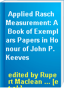 Applied Rasch Measurement: A Book of Exemplars Papers in Honour of John P. Keeves