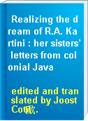 Realizing the dream of R.A. Kartini : her sisters' letters from colonial Java