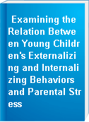 Examining the Relation Between Young Children's Externalizing and Internalizing Behaviors and Parental Stress