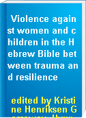 Violence against women and children in the Hebrew Bible between trauma and resilience