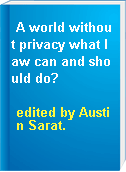 A world without privacy what law can and should do?