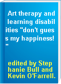 Art therapy and learning disabilities "don't guess my happiness!"
