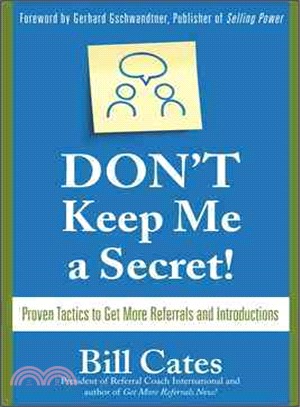 Don't keep me a secret : proven tactics to get more referrals and introductions