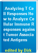 Analyzing T Cell Responses How to Analyze Cellular Immune Responses against Tumor Associated Antigens