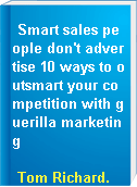 Smart sales people don't advertise 10 ways to outsmart your competition with guerilla marketing
