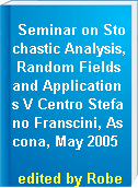 Seminar on Stochastic Analysis, Random Fields and Applications V Centro Stefano Franscini, Ascona, May 2005
