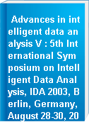Advances in intelligent data analysis V : 5th International Symposium on Intelligent Data Analysis, IDA 2003, Berlin, Germany, August 28-30, 2003 : proceedings