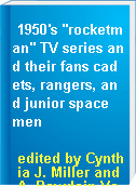 1950's "rocketman" TV series and their fans cadets, rangers, and junior space men