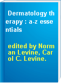 Dermatology therapy : a-z essentials