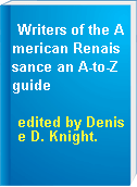 Writers of the American Renaissance an A-to-Z guide
