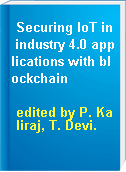 Securing IoT in industry 4.0 applications with blockchain