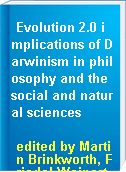 Evolution 2.0 implications of Darwinism in philosophy and the social and natural sciences
