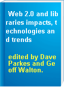Web 2.0 and libraries impacts, technologies and trends