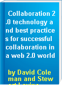 Collaboration 2.0 technology and best practices for successful collaboration in a web 2.0 world