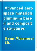 Advanced aerospace materials aluminum-based and composite structures